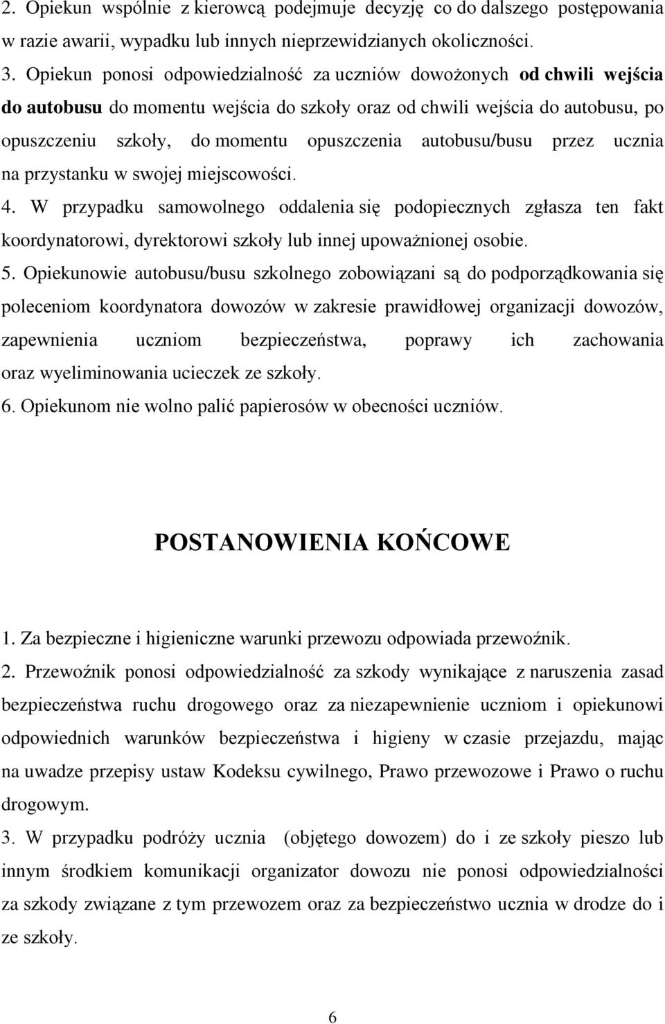 autobusu/busu przez ucznia na przystanku w swojej miejscowości. 4.