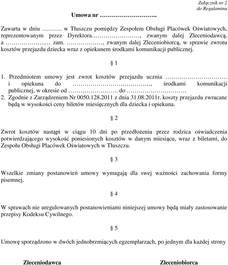 i opiekuna do, środkami komunikacji publicznej, w okresie od. do 2. Zgodnie z Zarządzeniem Nr 0050.128.2011 z dnia 31.08.2011r.