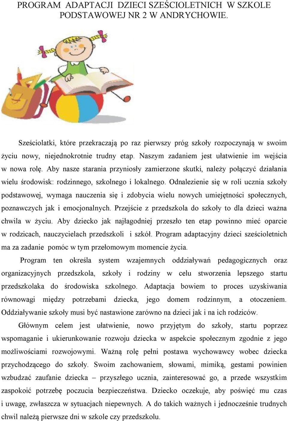 Aby nasze starania przyniosły zamierzone skutki, należy połączyć działania wielu środowisk: rodzinnego, szkolnego i lokalnego.