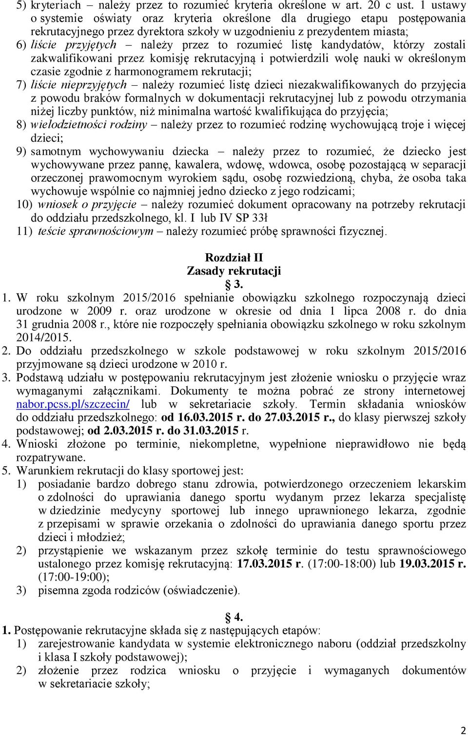 rozumieć listę kandydatów, którzy zostali zakwalifikowani przez komisję rekrutacyjną i potwierdzili wolę nauki w określonym czasie zgodnie z harmonogramem rekrutacji; 7) liście nieprzyjętych należy