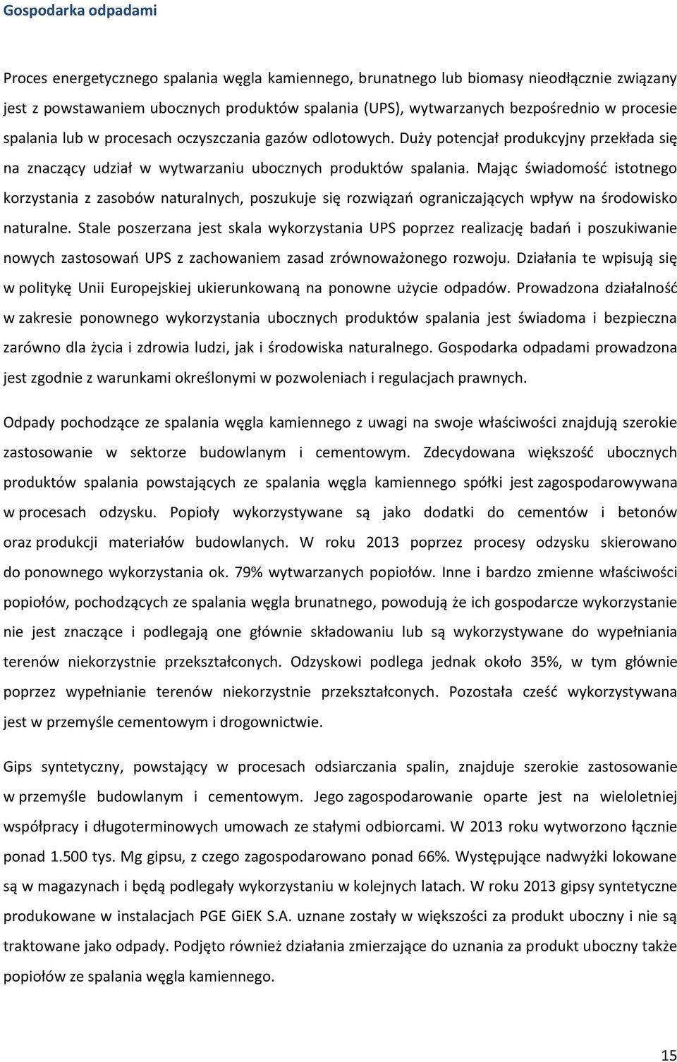 Mając świadomość istotnego korzystania z zasobów naturalnych, poszukuje się rozwiązań ograniczających wpływ na środowisko naturalne.