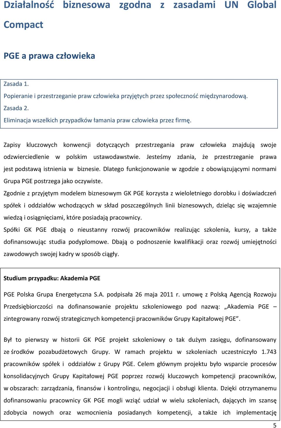 Jesteśmy zdania, że przestrzeganie prawa jest podstawą istnienia w biznesie. Dlatego funkcjonowanie w zgodzie z obowiązującymi normami Grupa PGE postrzega jako oczywiste.