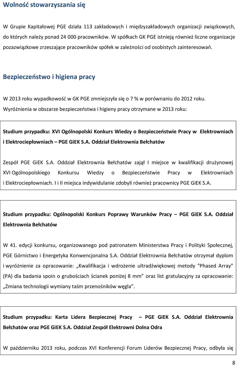 Bezpieczeństwo i higiena pracy W 2013 roku wypadkowość w GK PGE zmniejszyła się o 7 % w porównaniu do 2012 roku.