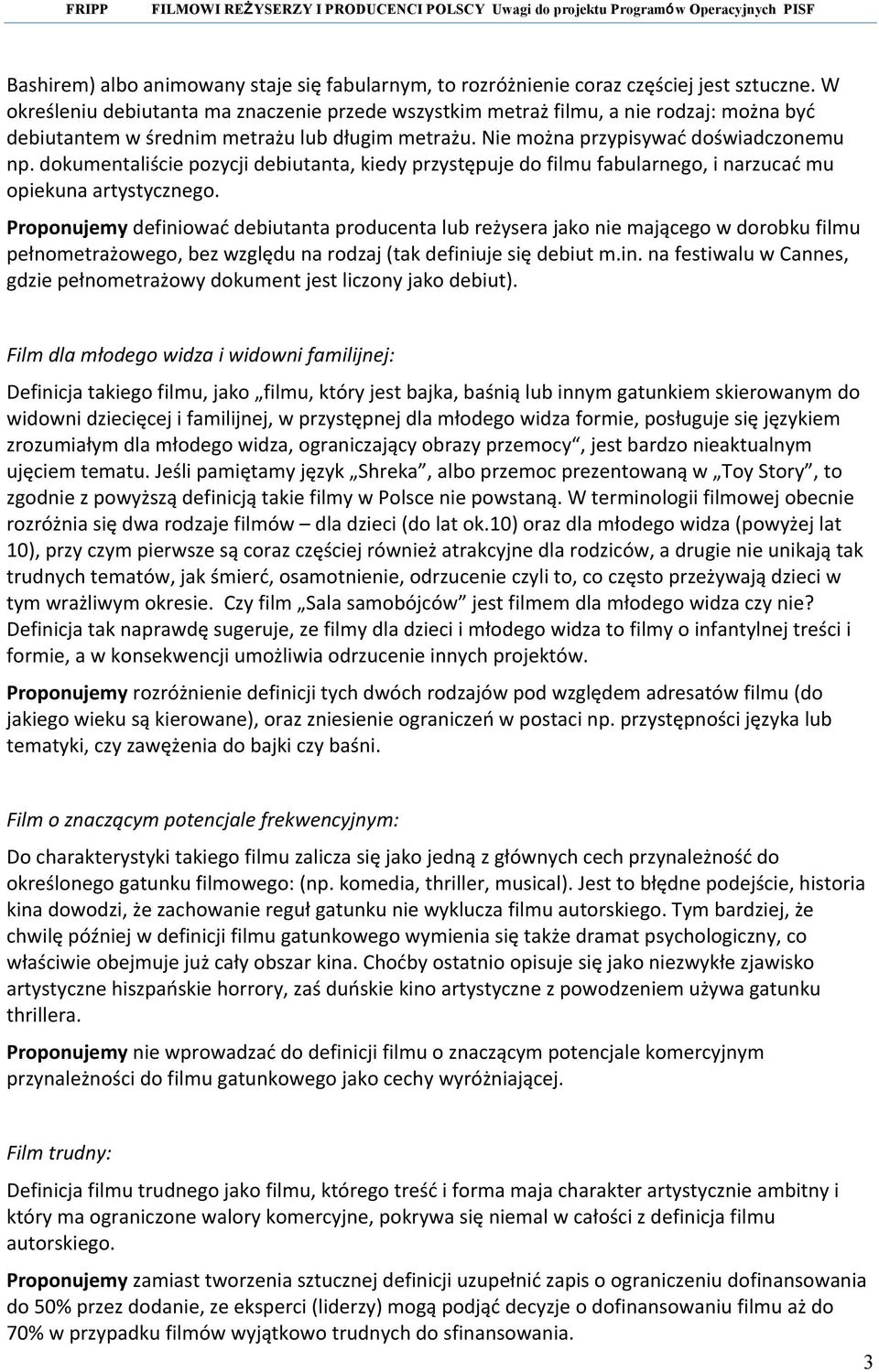 dokumentaliście pozycji debiutanta, kiedy przystępuje do filmu fabularnego, i narzucać mu opiekuna artystycznego.