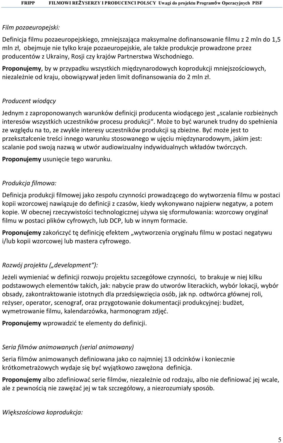 Proponujemy, by w przypadku wszystkich międzynarodowych koprodukcji mniejszościowych, niezależnie od kraju, obowiązywał jeden limit dofinansowania do 2 mln zł.
