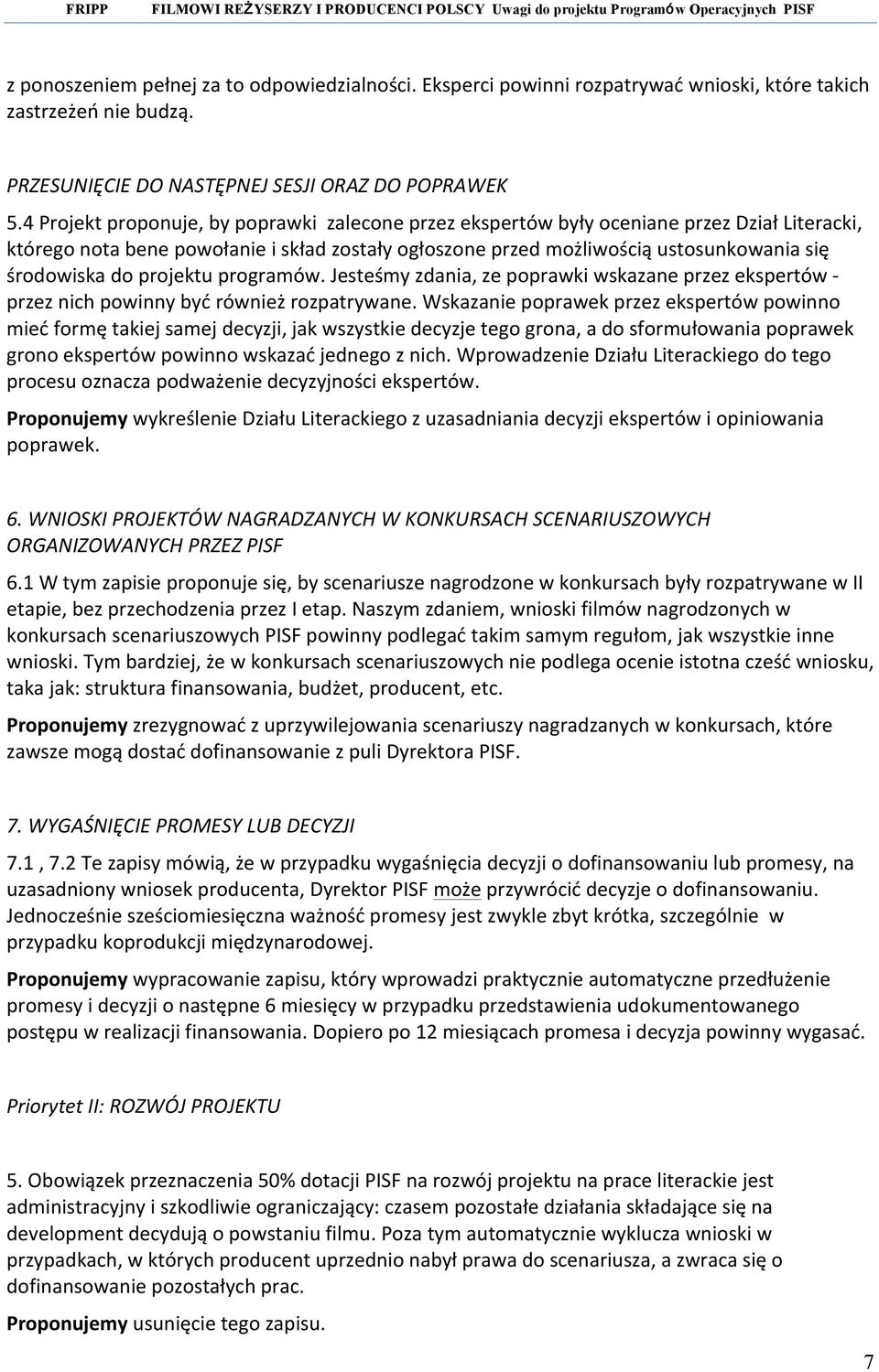 projektu programów. Jesteśmy zdania, ze poprawki wskazane przez ekspertów przez nich powinny być również rozpatrywane.