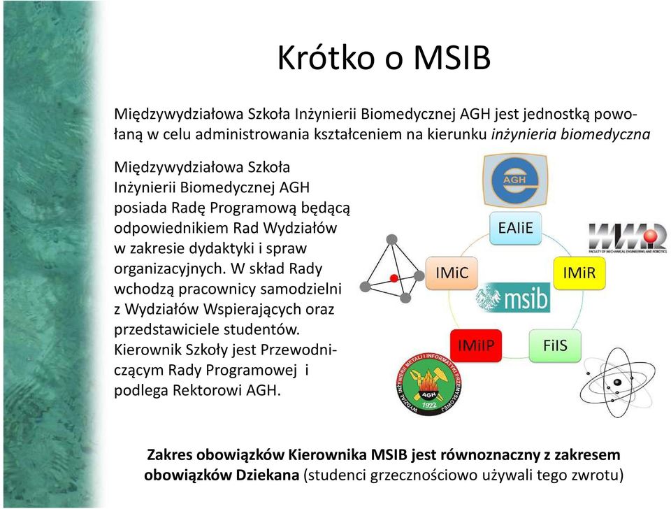 organizacyjnych. W skład Rady wchodzą pracownicy samodzielni z Wydziałów Wspierających oraz przedstawiciele studentów.