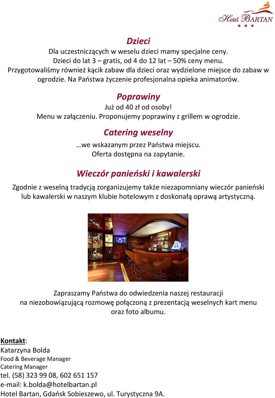 Proponujemy poprawiny z grillem w ogrodzie. Catering weselny we wskazanym przez Państwa miejscu. Oferta dostępna na zapytanie.