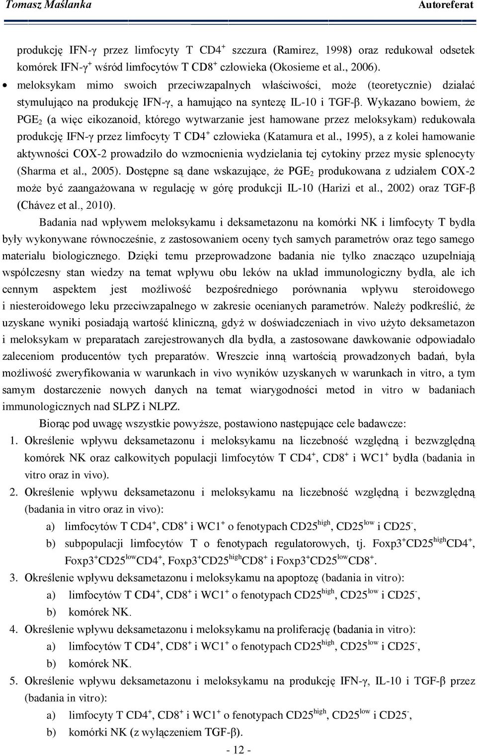 Wykazano bowiem, że PGE 2 (a więc eikozanoid, którego wytwarzanie jest hamowane przez meloksykam) redukowała produkcję IFN-γ przez limfocyty T CD4 + człowieka (Katamura et al.