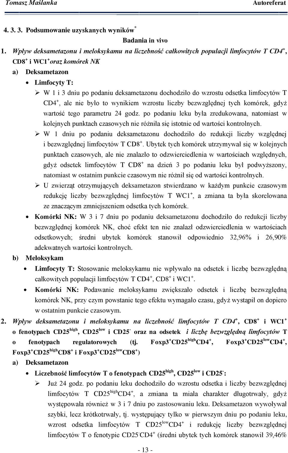do wzrostu odsetka limfocytów T CD4 +, ale nie było to wynikiem wzrostu liczby bezwzględnej tych komórek, gdyż wartość tego parametru 24 godz.