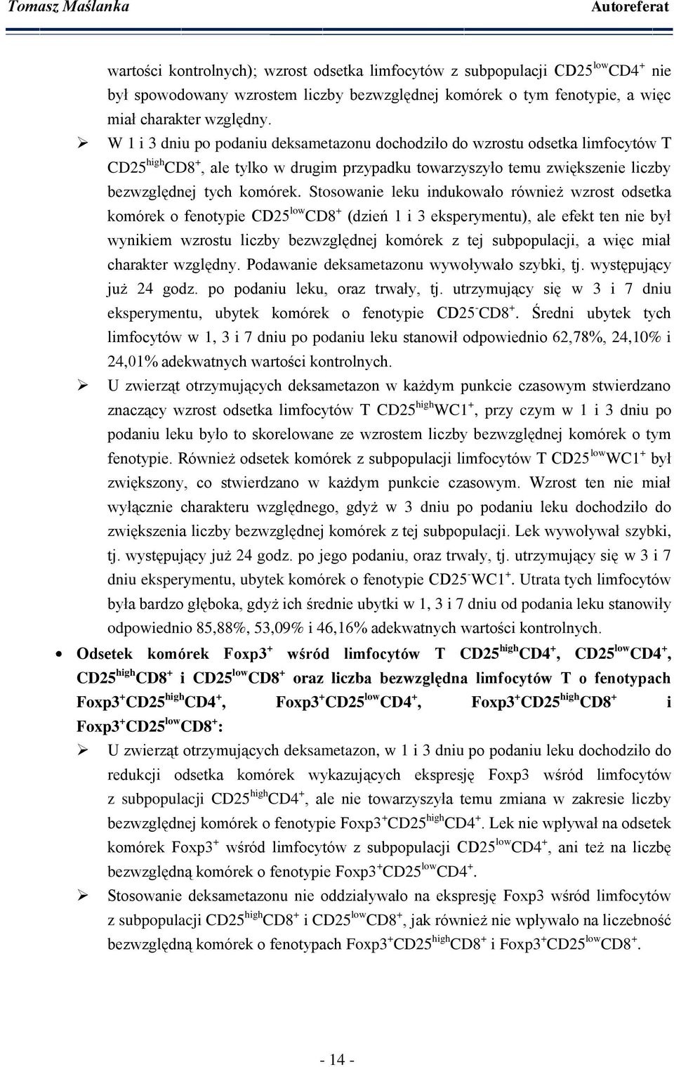 Stosowanie leku indukowało również wzrost odsetka komórek o fenotypie CD25 low CD8 + (dzień 1 i 3 eksperymentu), ale efekt ten nie był wynikiem wzrostu liczby bezwzględnej komórek z tej subpopulacji,