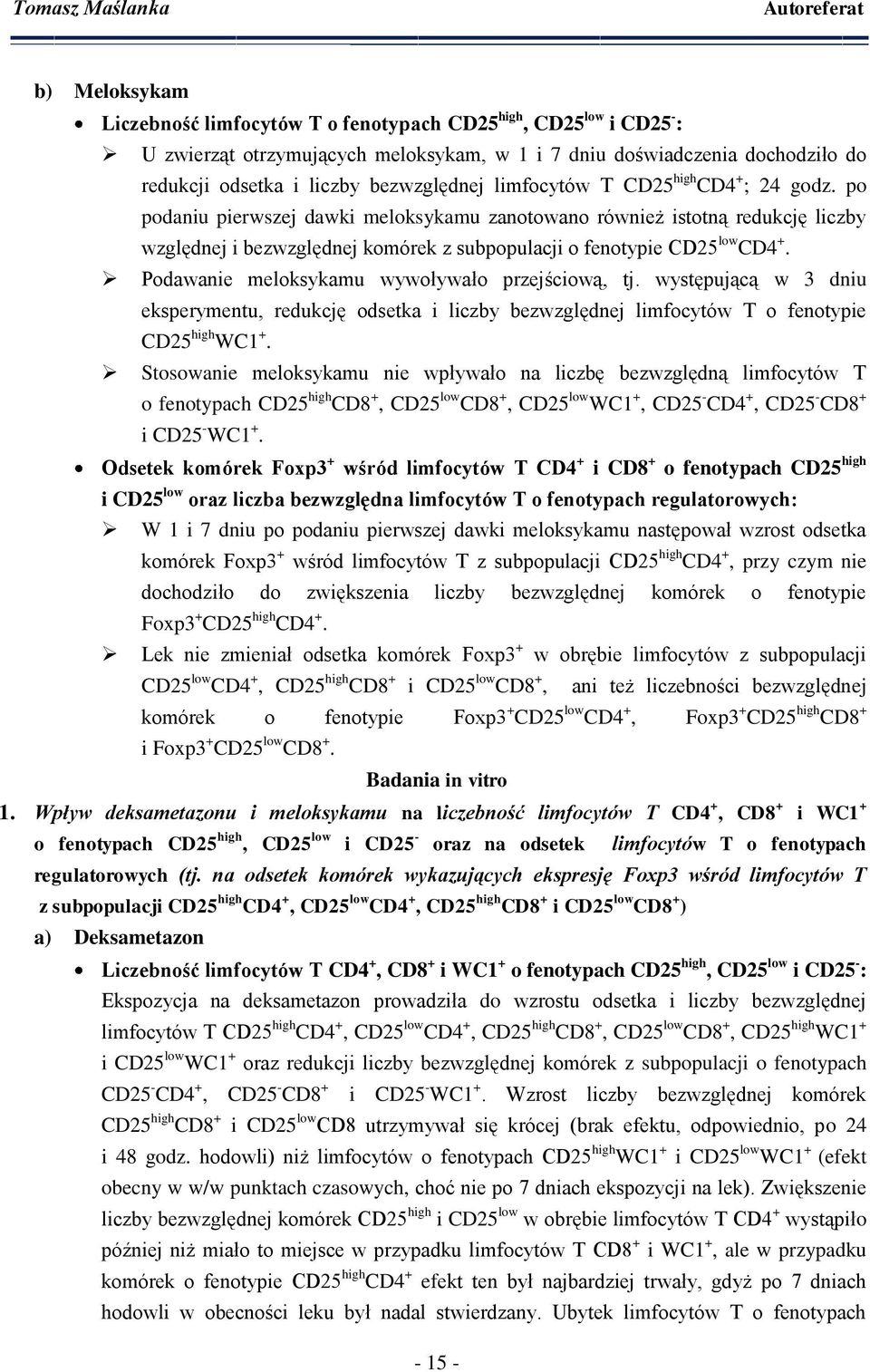 Podawanie meloksykamu wywoływało przejściową, tj. występującą w 3 dniu eksperymentu, redukcję odsetka i liczby bezwzględnej limfocytów T o fenotypie CD25 high WC1 +.