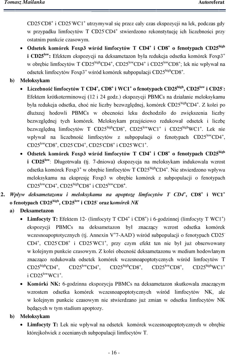 Odsetek komórek Foxp3 wśród limfocytów T CD4 + i CD8 + o fenotypach CD25 high i CD25 low : Efektem ekspozycji na deksametazon była redukcja odsetka komórek Foxp3 + w obrębie limfocytów T CD25 high