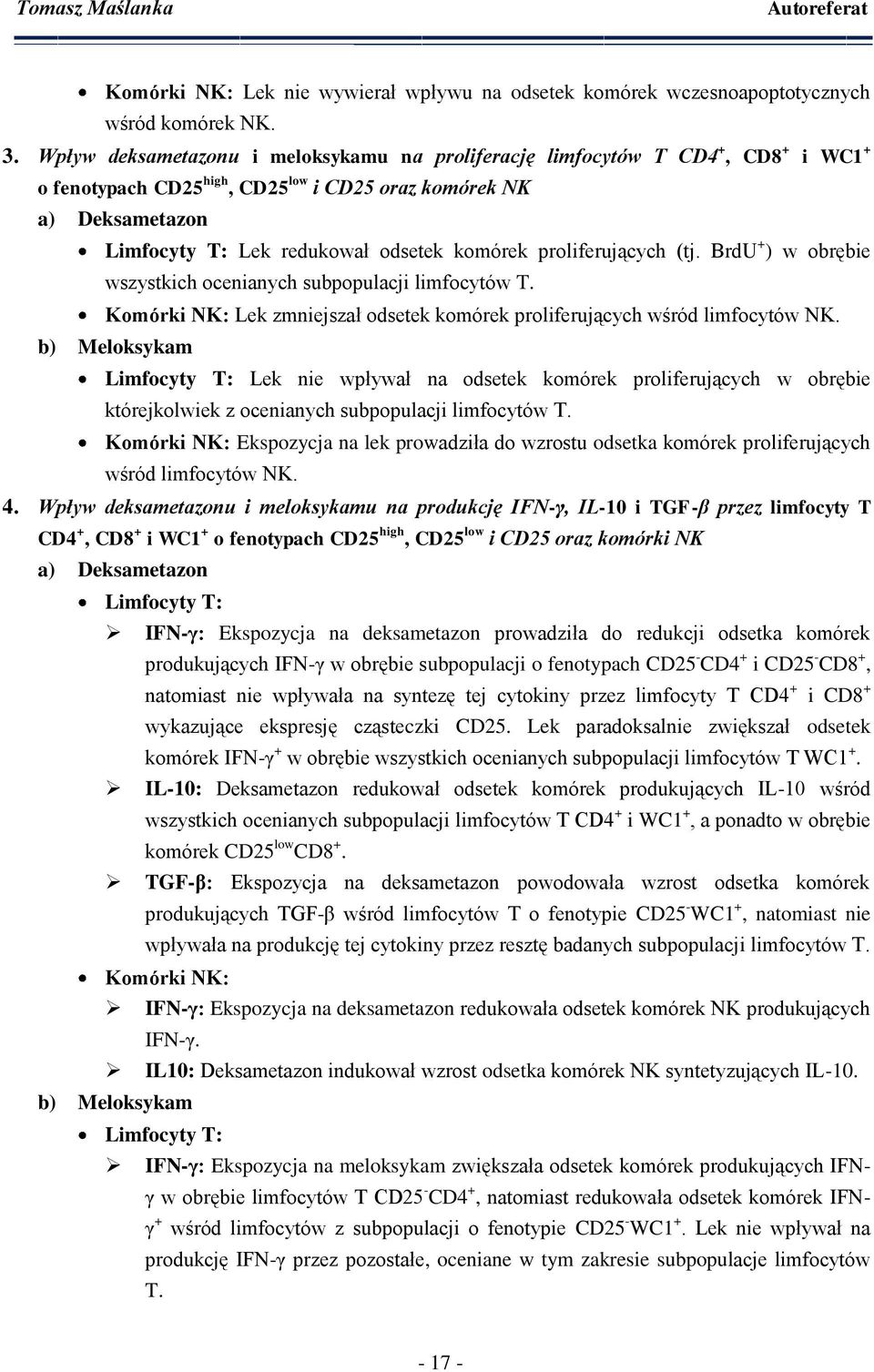 proliferujących (tj. BrdU + ) w obrębie wszystkich ocenianych subpopulacji limfocytów T. Komórki NK: Lek zmniejszał odsetek komórek proliferujących wśród limfocytów NK.