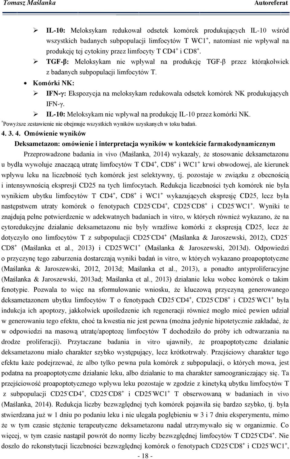 Komórki NK: IFN-γ: Ekspozycja na meloksykam redukowała odsetek komórek NK produkujących IFN-γ. IL-10: Meloksykam nie wpływał na produkcję IL-10 przez komórki NK.