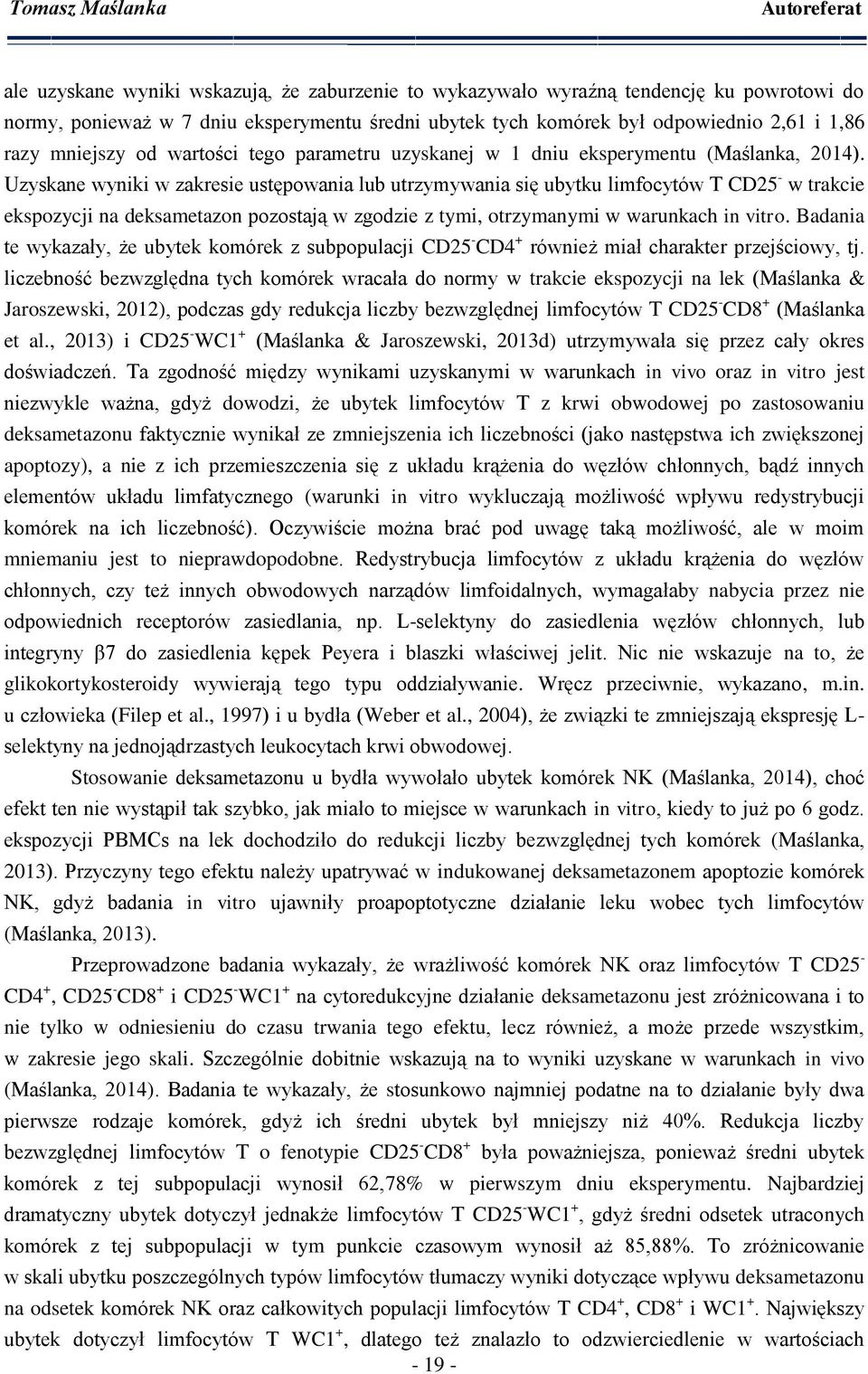 Uzyskane wyniki w zakresie ustępowania lub utrzymywania się ubytku limfocytów T CD25 - w trakcie ekspozycji na deksametazon pozostają w zgodzie z tymi, otrzymanymi w warunkach in vitro.