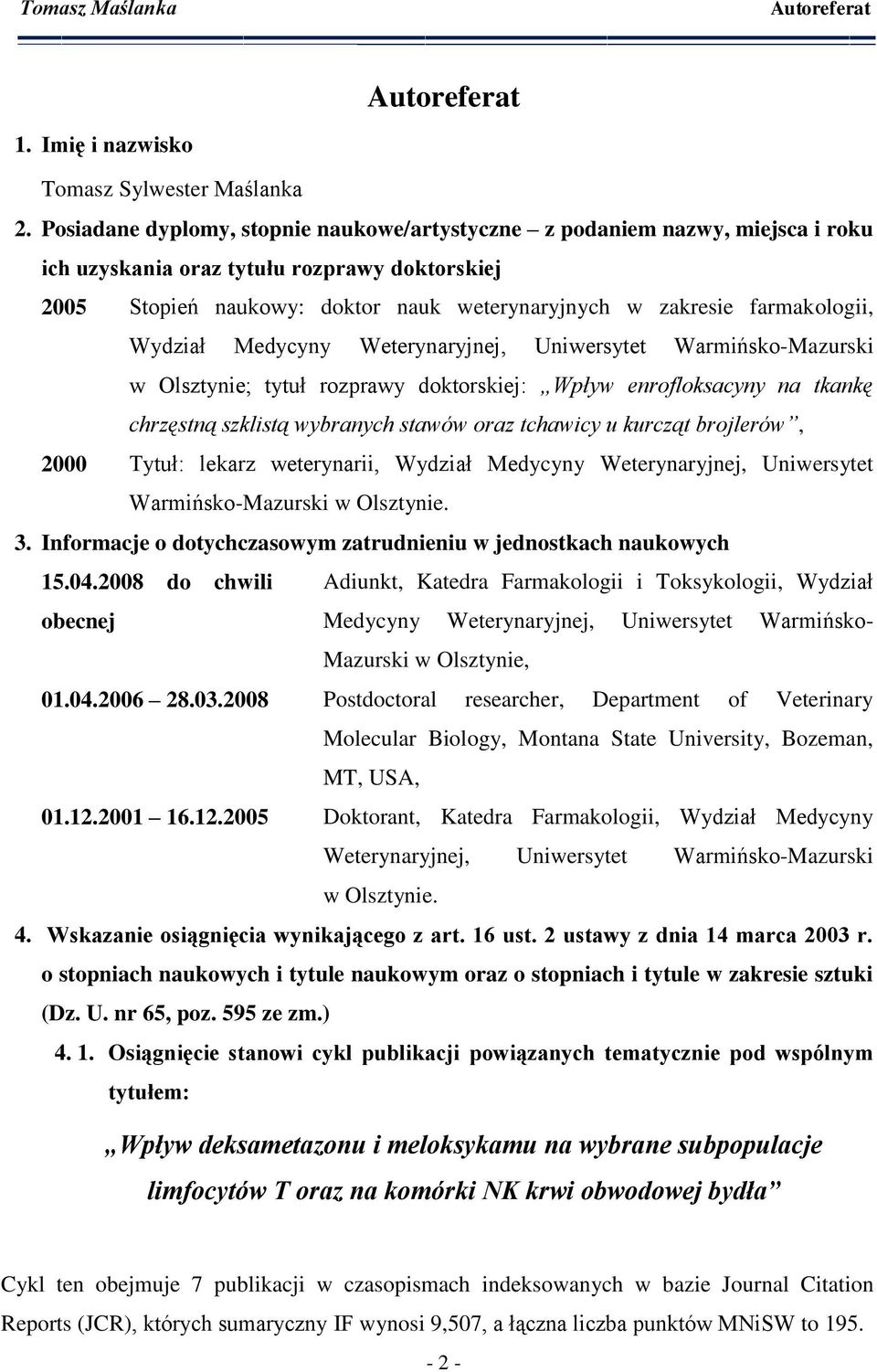 farmakologii, Wydział Medycyny Weterynaryjnej, Uniwersytet Warmińsko-Mazurski w Olsztynie; tytuł rozprawy doktorskiej: Wpływ enrofloksacyny na tkankę chrzęstną szklistą wybranych stawów oraz tchawicy