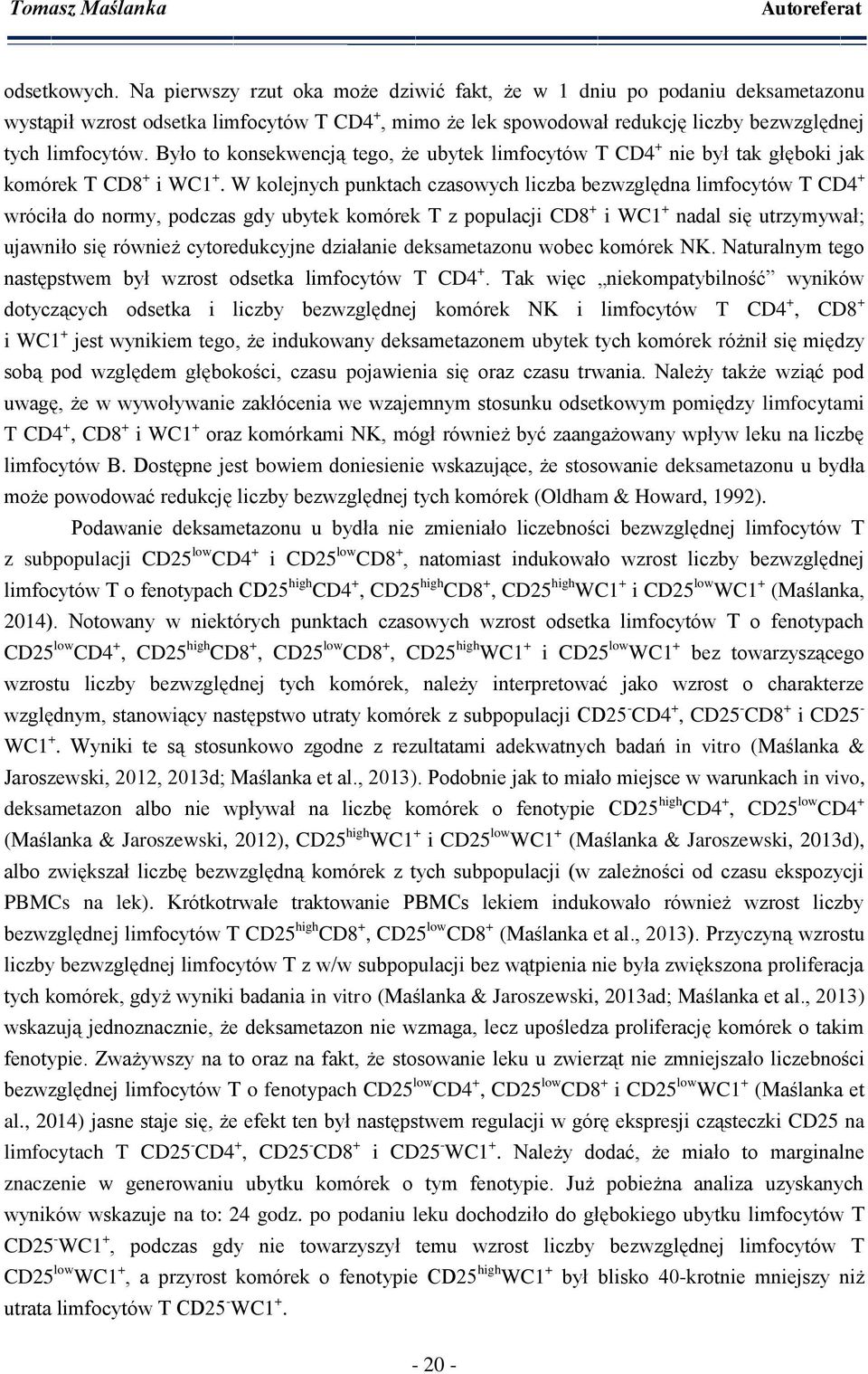 Było to konsekwencją tego, że ubytek limfocytów T CD4 + nie był tak głęboki jak komórek T CD8 + i WC1 +.