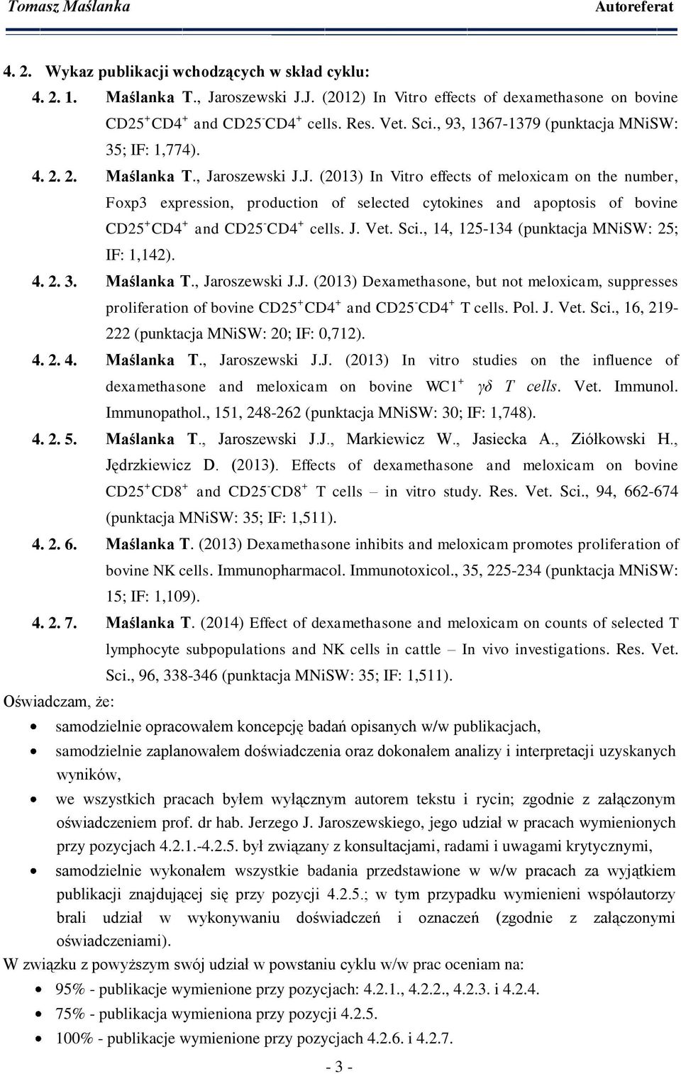 roszewski J.J. (2013) In Vitro effects of meloxicam on the number, Foxp3 expression, production of selected cytokines and apoptosis of bovine CD25 + CD4 + and CD25 - CD4 + cells. J. Vet. Sci.