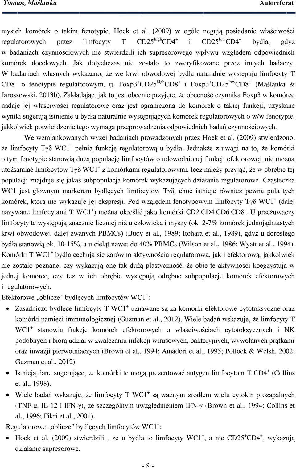 odpowiednich komórek docelowych. Jak dotychczas nie zostało to zweryfikowane przez innych badaczy.