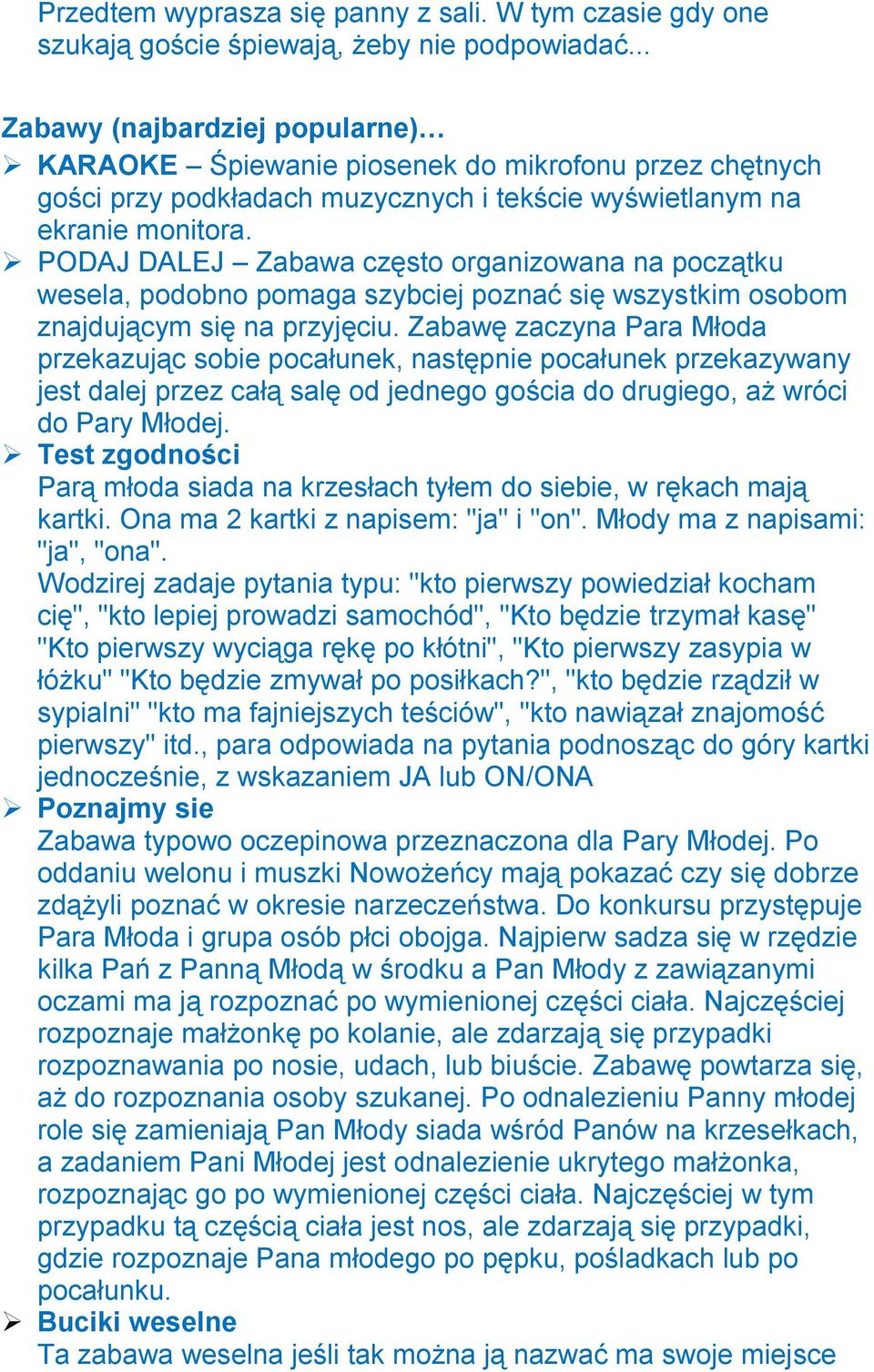 PODAJ DALEJ Zabawa często organizowana na początku wesela, podobno pomaga szybciej poznać się wszystkim osobom znajdującym się na przyjęciu.