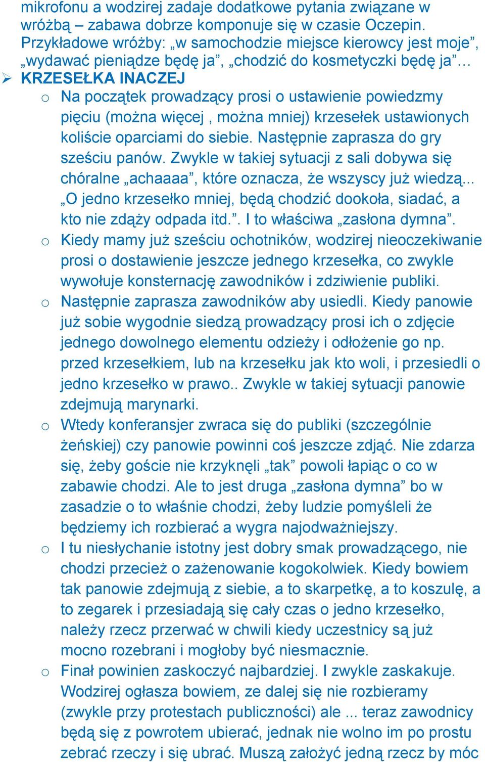 (można więcej, można mniej) krzesełek ustawionych koliście oparciami do siebie. Następnie zaprasza do gry sześciu panów.