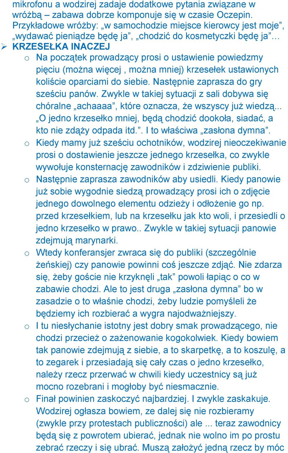 (można więcej, można mniej) krzesełek ustawionych koliście oparciami do siebie. Następnie zaprasza do gry sześciu panów.