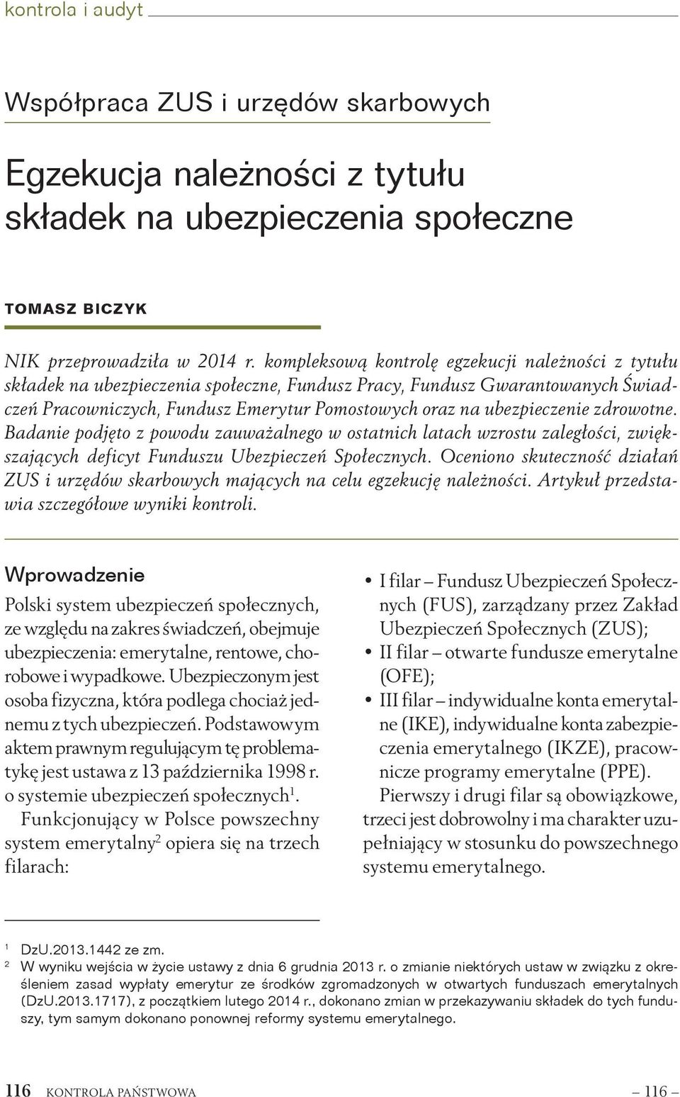 ubezpieczenie zdrowotne. Badanie podjęto z powodu zauważalnego w ostatnich latach wzrostu zaległości, zwiększających deficyt Funduszu Ubezpieczeń Społecznych.