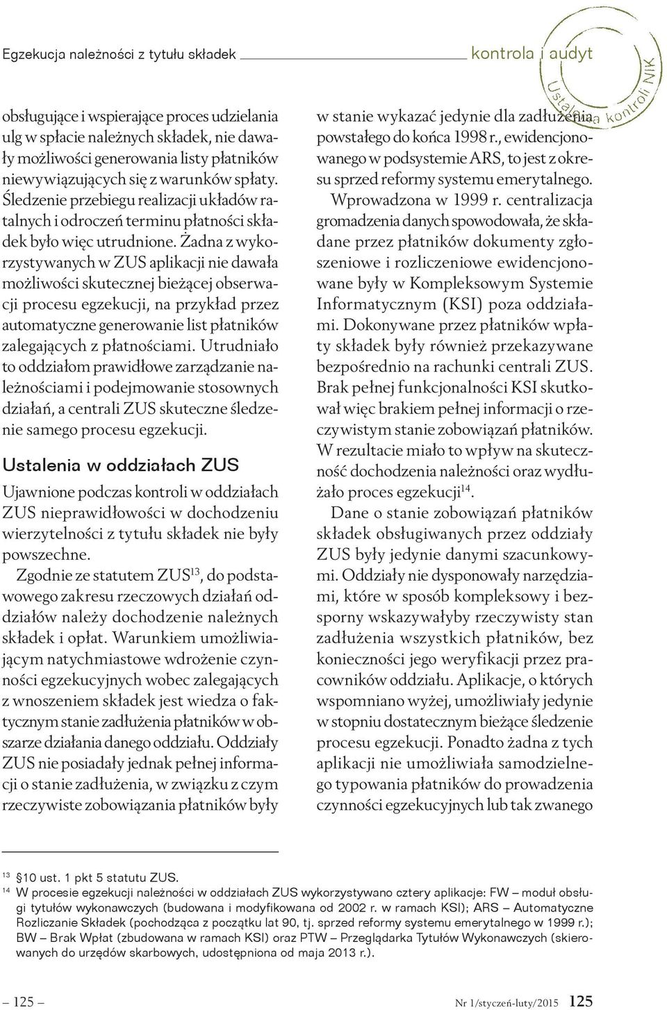 Żadna z wykorzystywanych w ZUS aplikacji nie dawała możliwości skutecznej bieżącej obserwacji procesu egzekucji, na przykład przez automatyczne generowanie list płatników zalegających z płatnościami.