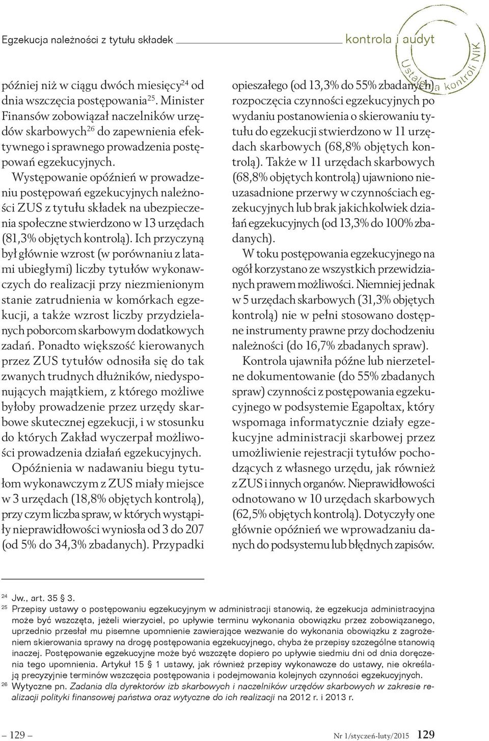 Występowanie opóźnień w prowadzeniu postępowań egzekucyjnych należności ZUS z tytułu składek na ubezpieczenia społeczne stwierdzono w 13 urzędach (81,3% objętych kontrolą).