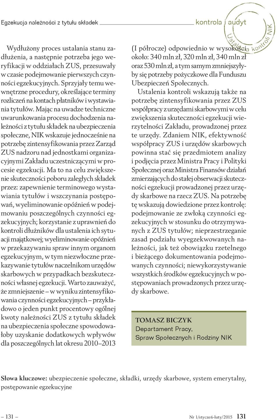 Mając na uwadze techniczne uwarunkowania procesu dochodzenia należności z tytułu składek na ubezpieczenia społeczne, NIK wskazuje jednocześnie na potrzebę zintensyfikowania przez Zarząd ZUS nadzoru
