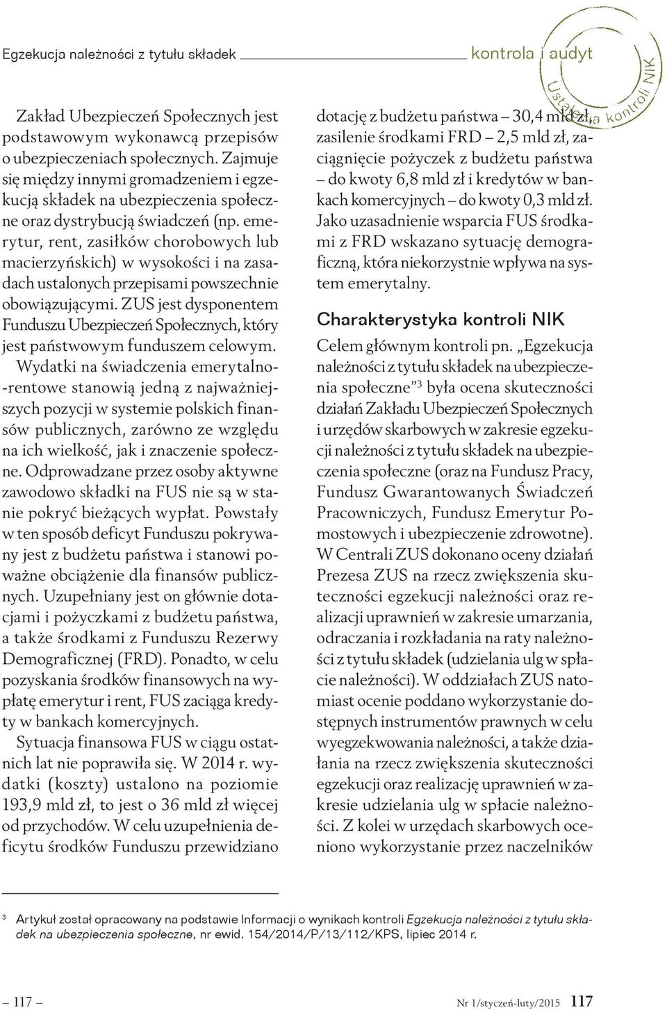 emerytur, rent, zasiłków chorobowych lub macierzyńskich) w wysokości i na zasadach ustalonych przepisami powszechnie obowiązującymi.