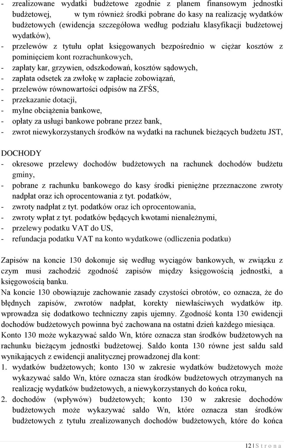 zapłata odsetek za zwłokę w zapłacie zobowiązań, - przelewów równowartości odpisów na ZFŚS, - przekazanie dotacji, - mylne obciążenia bankowe, - opłaty za usługi bankowe pobrane przez bank, - zwrot