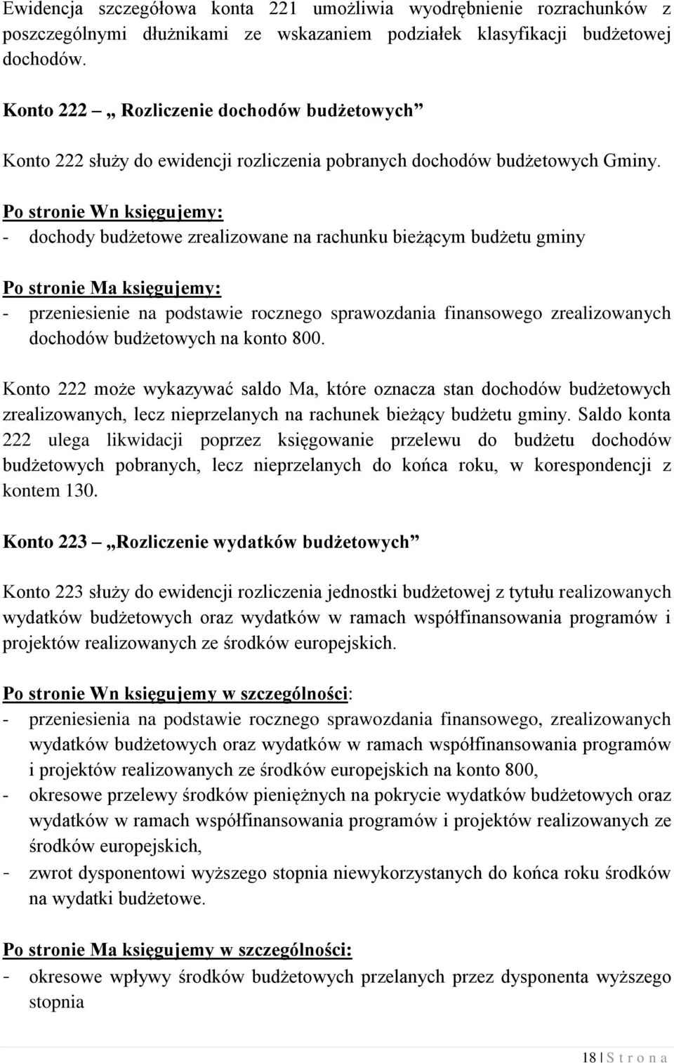 - dochody budżetowe zrealizowane na rachunku bieżącym budżetu gminy - przeniesienie na podstawie rocznego sprawozdania finansowego zrealizowanych dochodów budżetowych na konto 800.