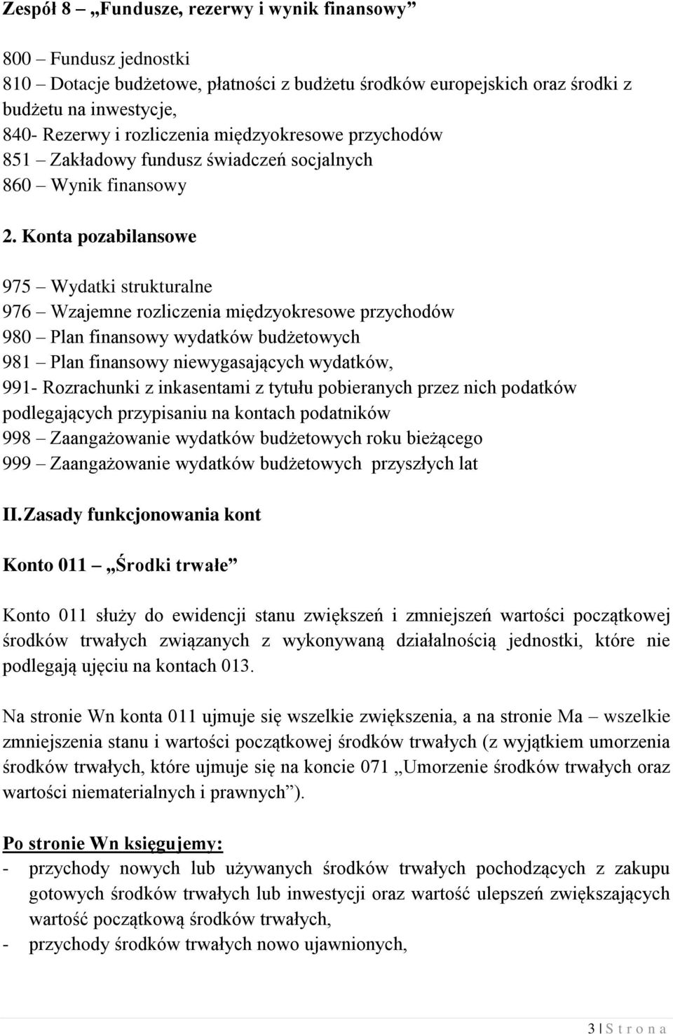 Konta pozabilansowe 975 Wydatki strukturalne 976 Wzajemne rozliczenia międzyokresowe przychodów 980 Plan finansowy wydatków budżetowych 981 Plan finansowy niewygasających wydatków, 991- Rozrachunki z