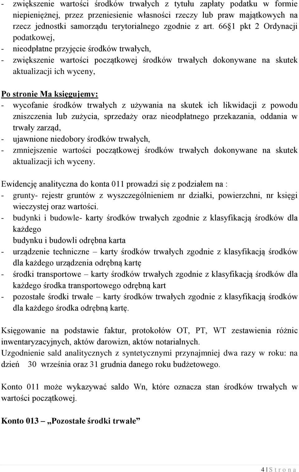 66 1 pkt 2 Ordynacji podatkowej, - nieodpłatne przyjęcie środków trwałych, - zwiększenie wartości początkowej środków trwałych dokonywane na skutek aktualizacji ich wyceny, - wycofanie środków