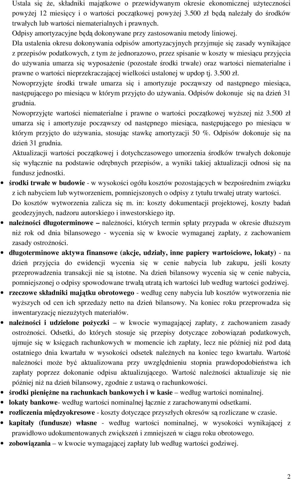 Dla ustalenia okresu dokonywania odpisów amortyzacyjnych przyjmuje się zasady wynikające z przepisów podatkowych, z tym że jednorazowo, przez spisanie w koszty w miesiącu przyjęcia do używania umarza