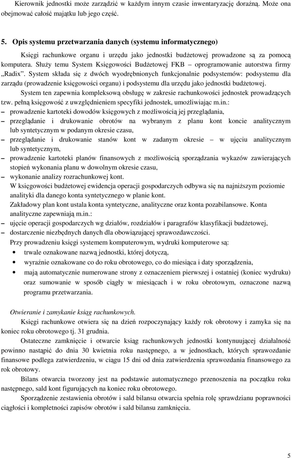 Służy temu System Księgowości Budżetowej FKB oprogramowanie autorstwa firmy Radix.