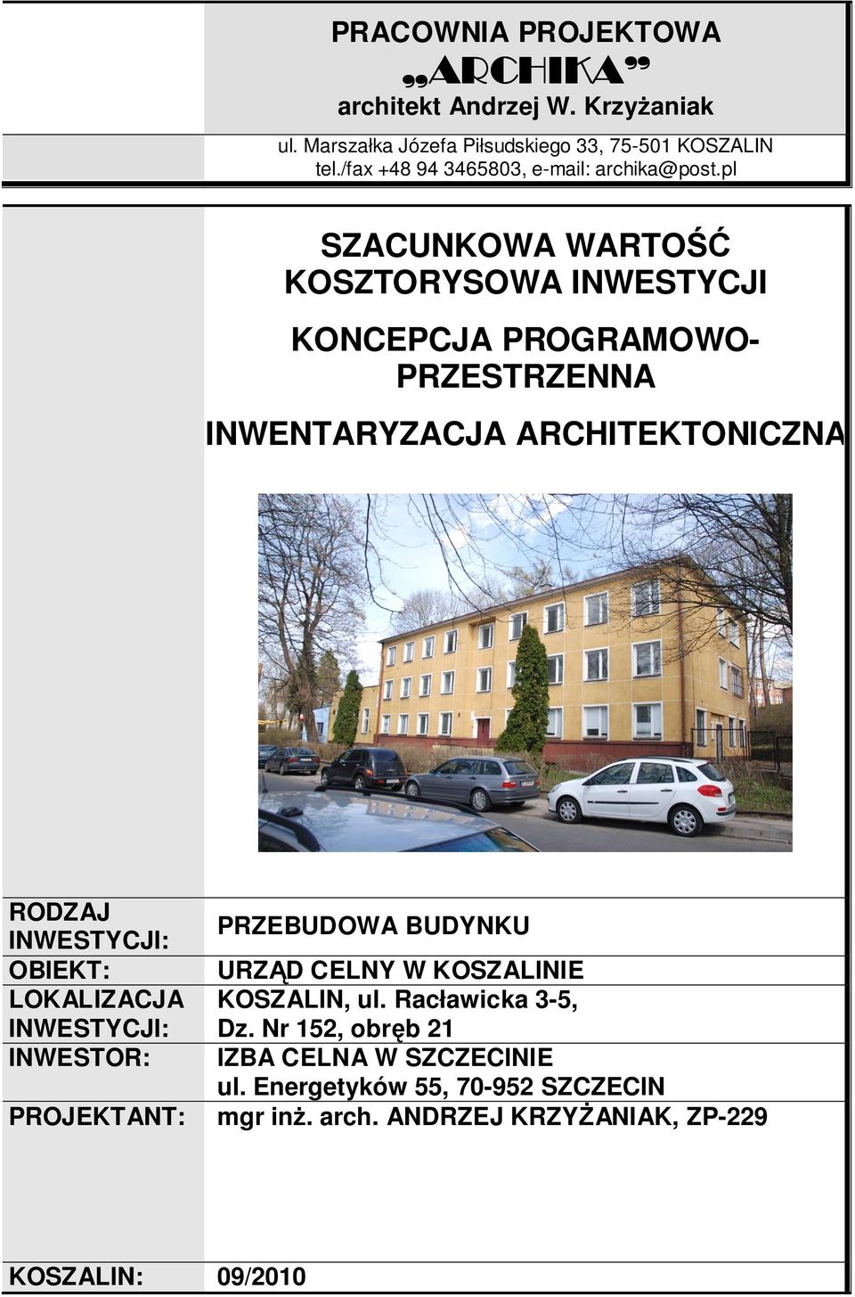 OBIEKT: LOKALIZACJA INWESTYCJI: INWESTOR: PROJEKTANT: PRZEBUDOWA BUDYNKU URZĄD CELNY W KOSZALINIE KOSZALIN, ul. Racławicka 3-5, Dz.