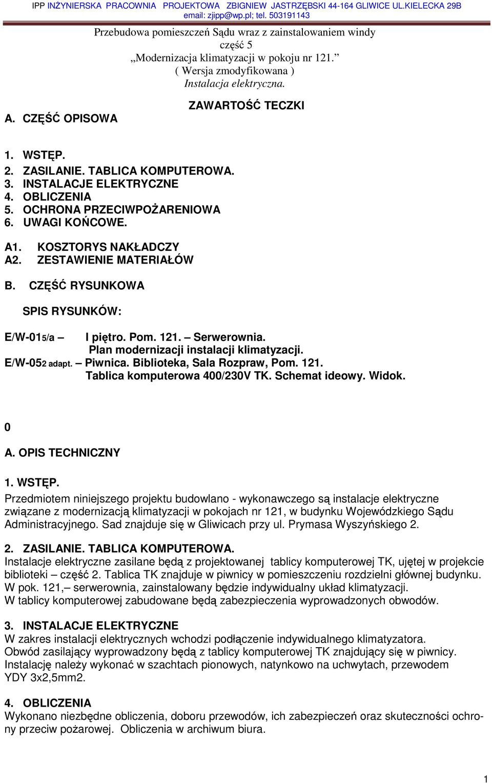 TABLICA KOMPUTEROWA. 3. INSTALACJE ELEKTRYCZNE 4. OBLICZENIA 5. OCHRONA PRZECIWPOŻARENIOWA 6. UWAGI KOŃCOWE. A1. KOSZTORYS NAKŁADCZY A2. ZESTAWIENIE MATERIAŁÓW B.