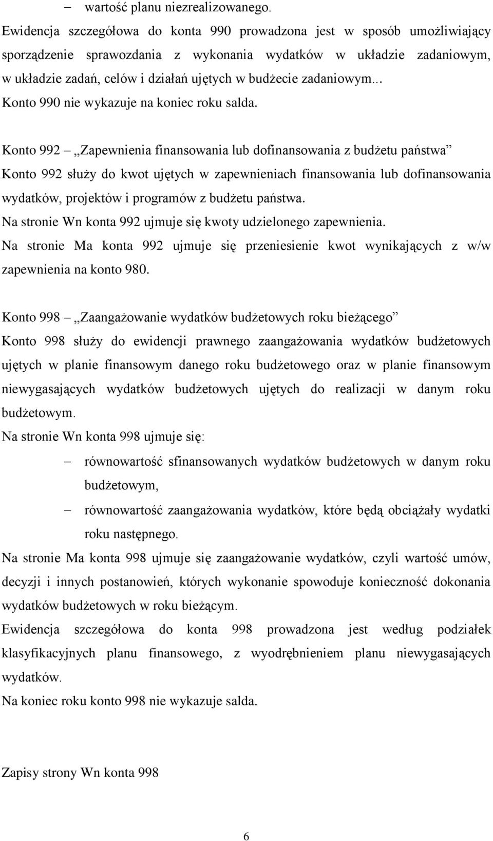 zadaniowym... Konto 990 nie wykazuje na koniec roku salda.