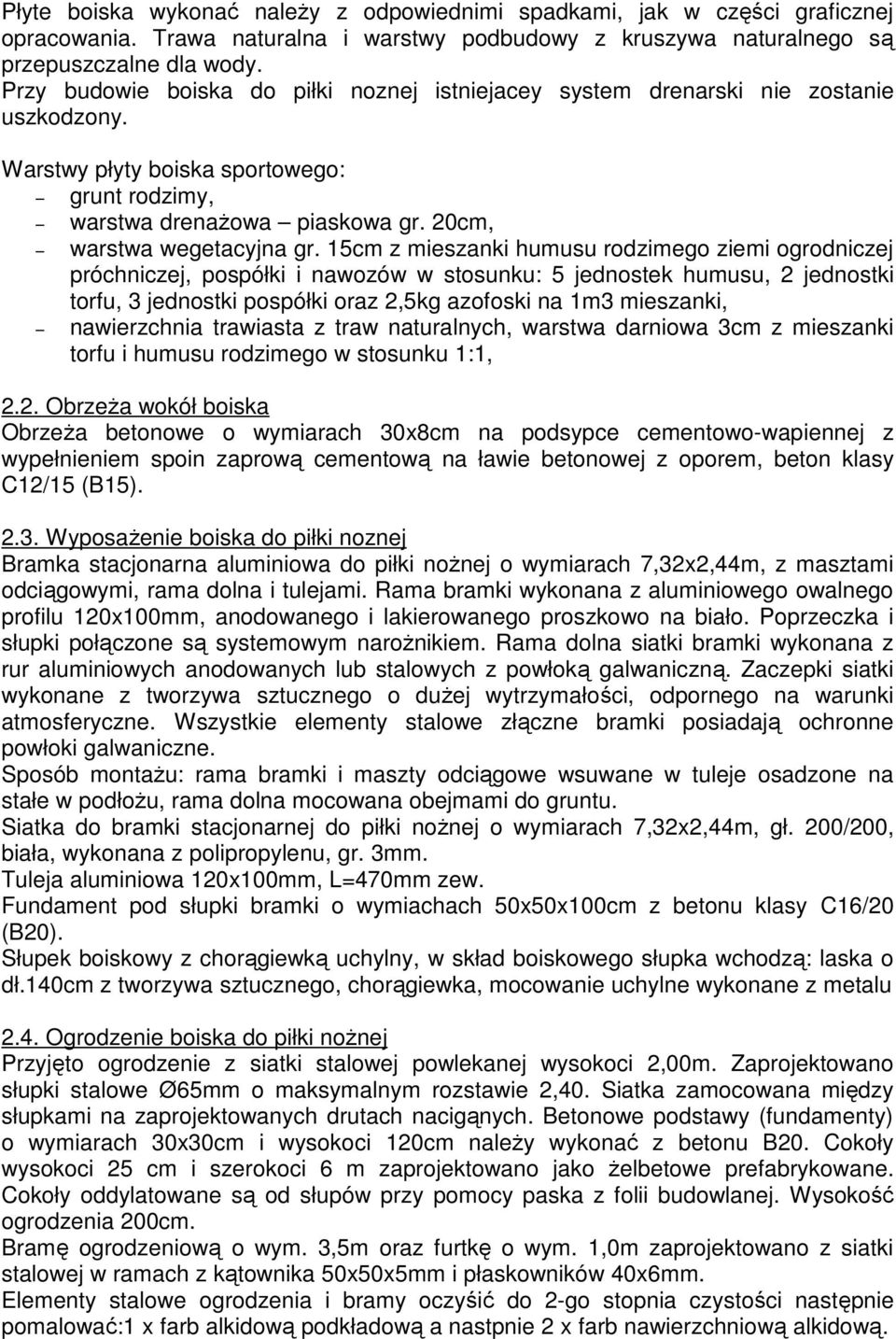 15cm z mieszanki humusu rodzimego ziemi ogrodniczej próchniczej, pospółki i nawozów w stosunku: 5 jednostek humusu, 2 jednostki torfu, 3 jednostki pospółki oraz 2,5kg azofoski na 1m3 mieszanki,