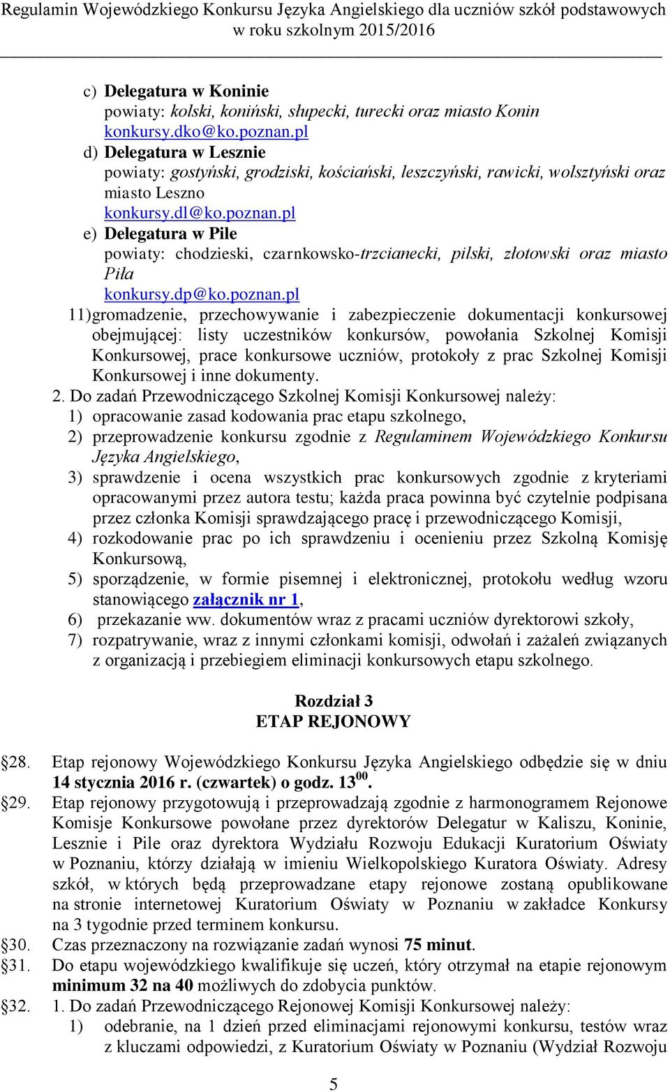 pl e) Delegatura w Pile powiaty: chodzieski, czarnkowsko-trzcianecki, pilski, złotowski oraz miasto Piła konkursy.dp@ko.poznan.