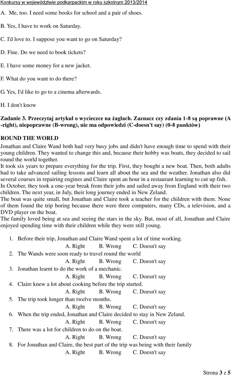 Zaznacz czy zdania 1-8 są poprawne (A -right), niepoprawne (B-wrong), nie ma odpowiedzi (C-doesn't say) (0-8 punktów) ROUND THE WORLD Jonathan and Claire Wand both had very busy jobs and didn't have