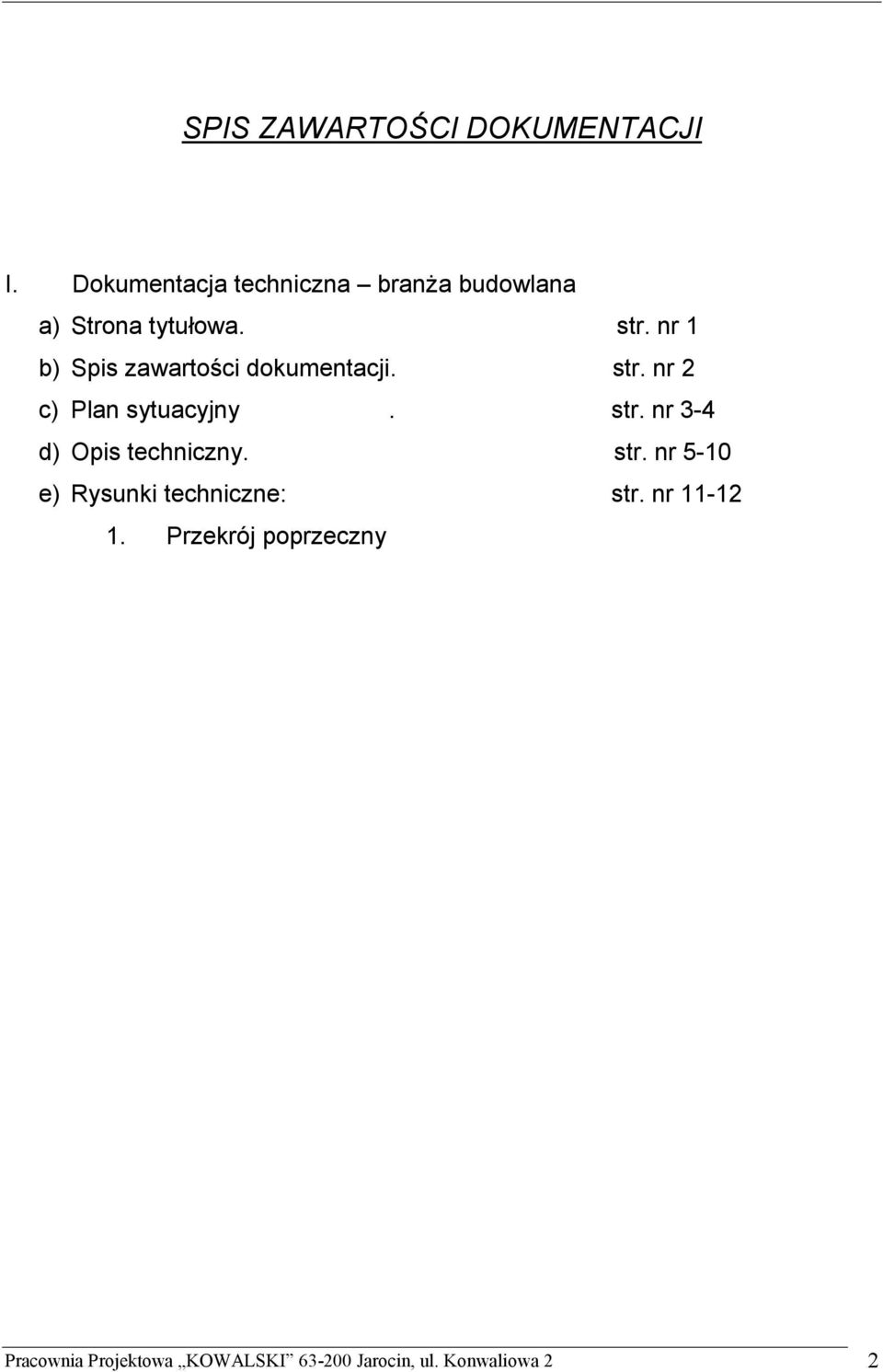 nr 1 b) Spis zawartości dokumentacji. str. nr 2 c) Plan sytuacyjny. str. nr 3-4 d) Opis techniczny.