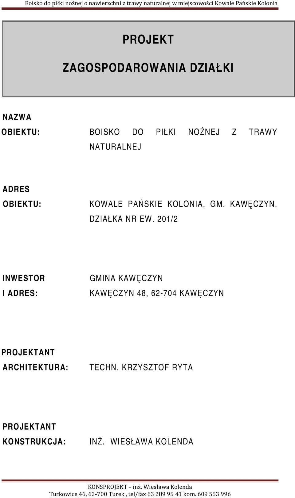 201/2 INWESTOR I ADRES: GMINA KAWĘCZYN KAWĘCZYN 48, 62-704 KAWĘCZYN PROJEKTANT