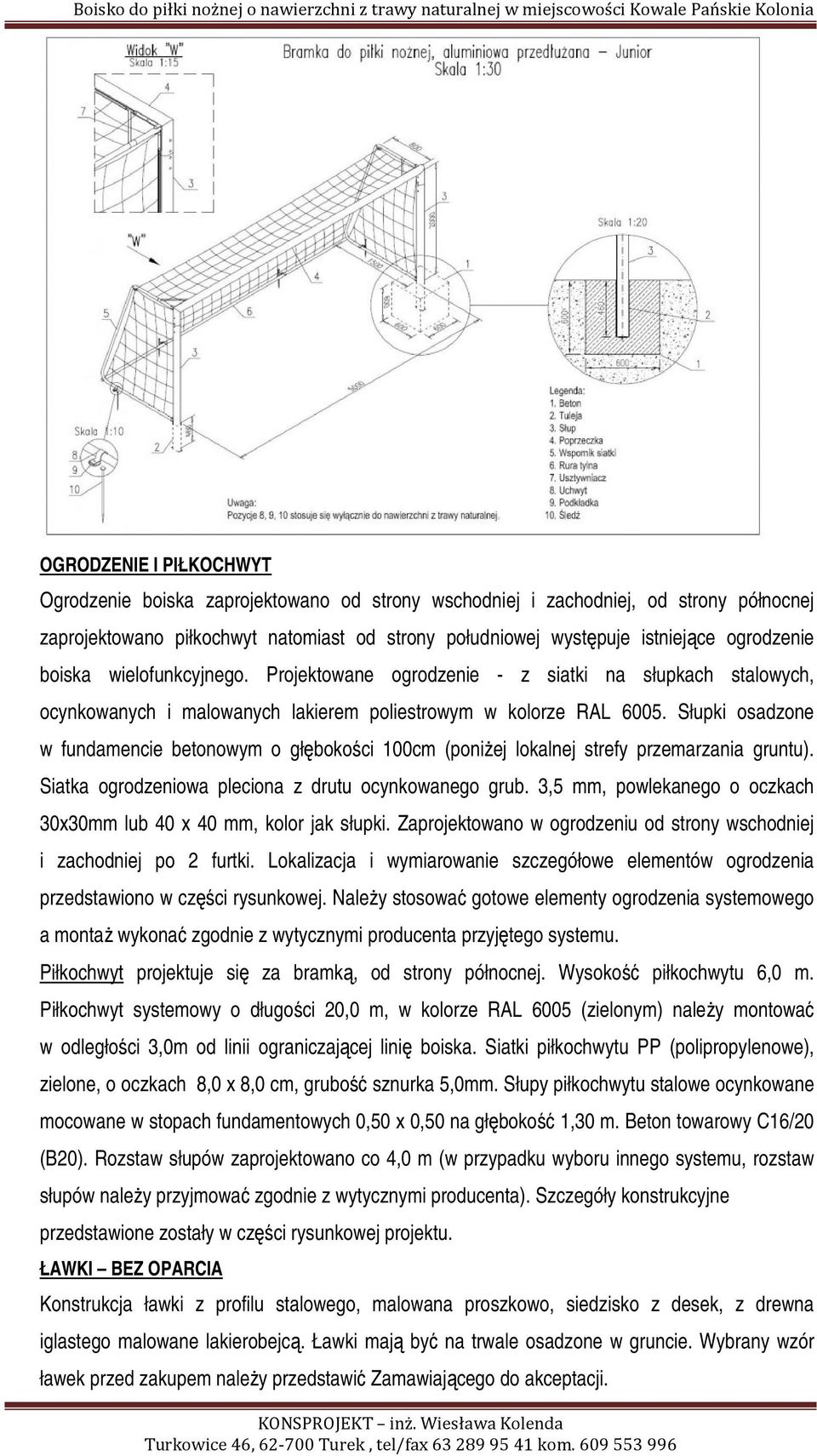 Słupki osadzone w fundamencie betonowym o głębokości 100cm (poniżej lokalnej strefy przemarzania gruntu). Siatka ogrodzeniowa pleciona z drutu ocynkowanego grub.