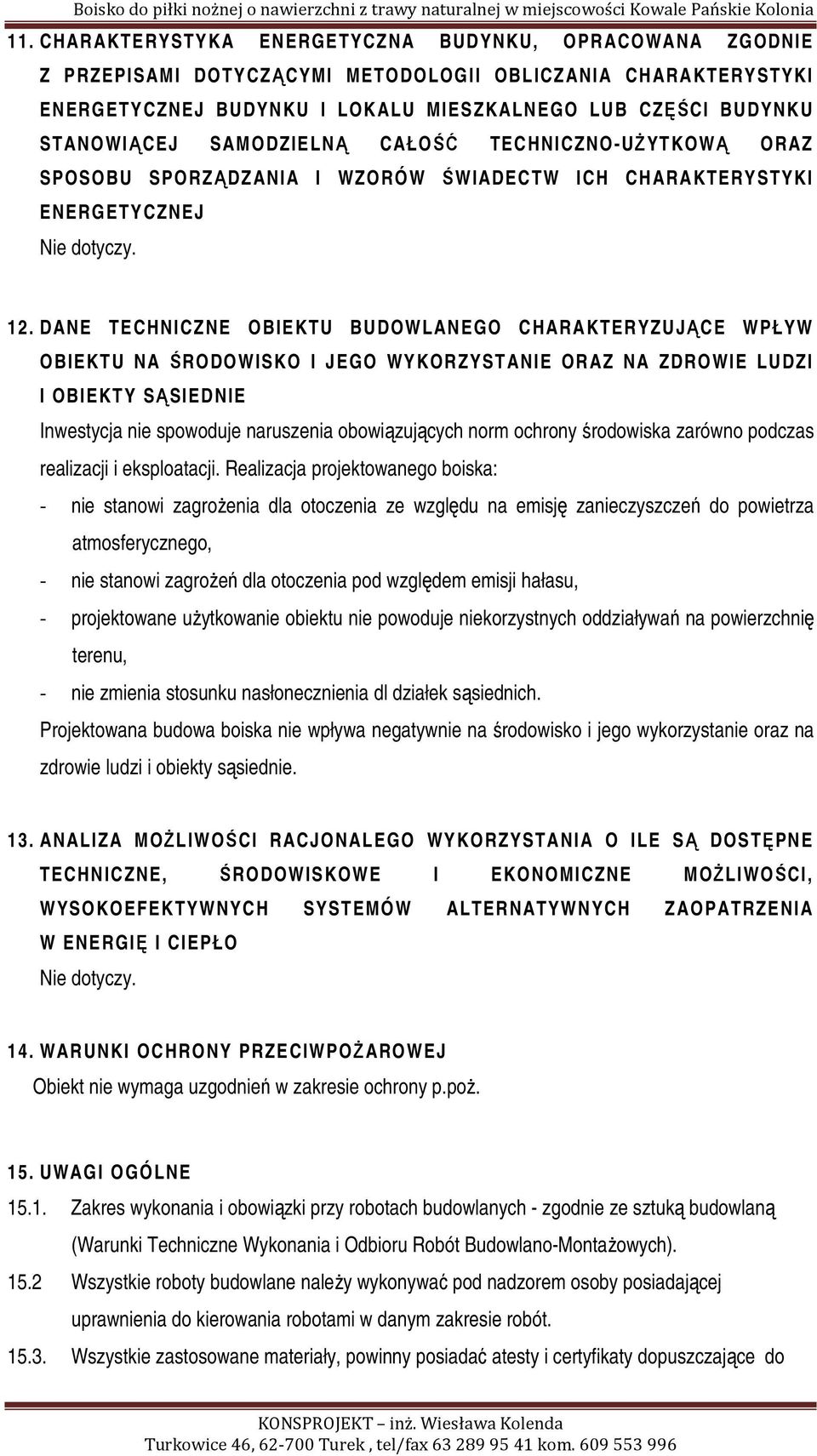 DANE TECHNICZNE OBIEKTU BUDOWLANEGO CHARAKTERYZUJĄCE WPŁYW OBIEKTU NA ŚRODOWISKO I JEGO WYKORZYSTANIE ORAZ NA ZDROWIE LUDZI I OBIEKTY SĄSIEDNIE Inwestycja nie spowoduje naruszenia obowiązujących norm