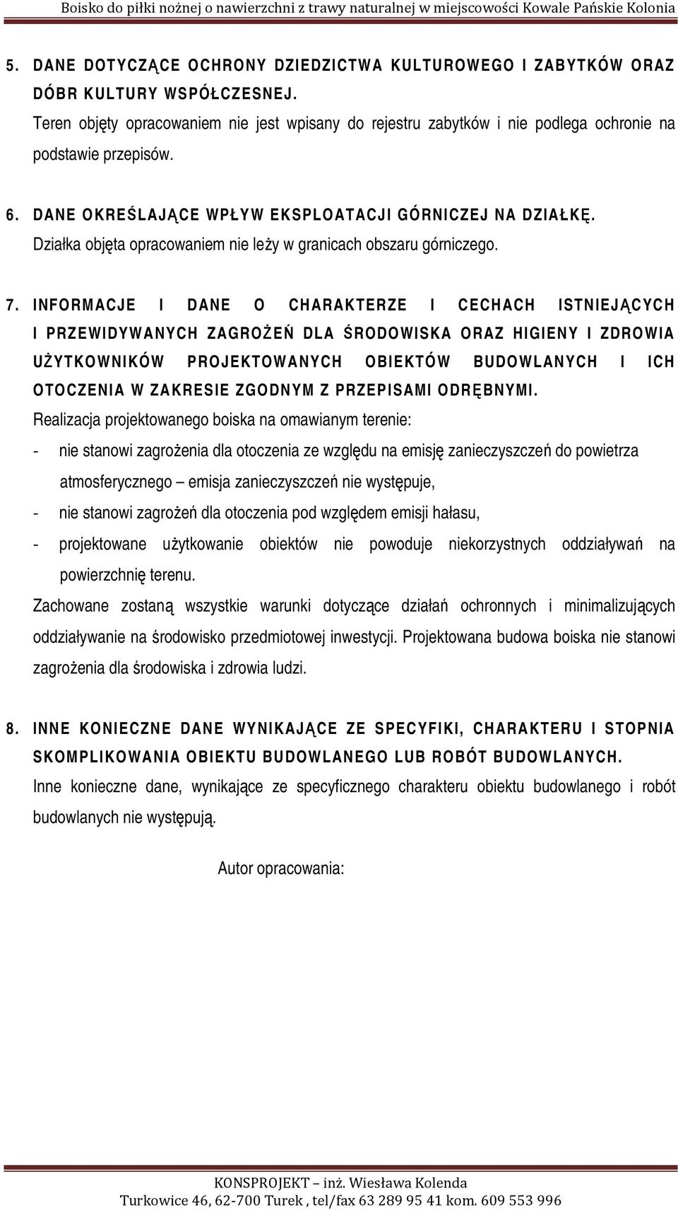Działka objęta opracowaniem nie leży w granicach obszaru górniczego. 7.