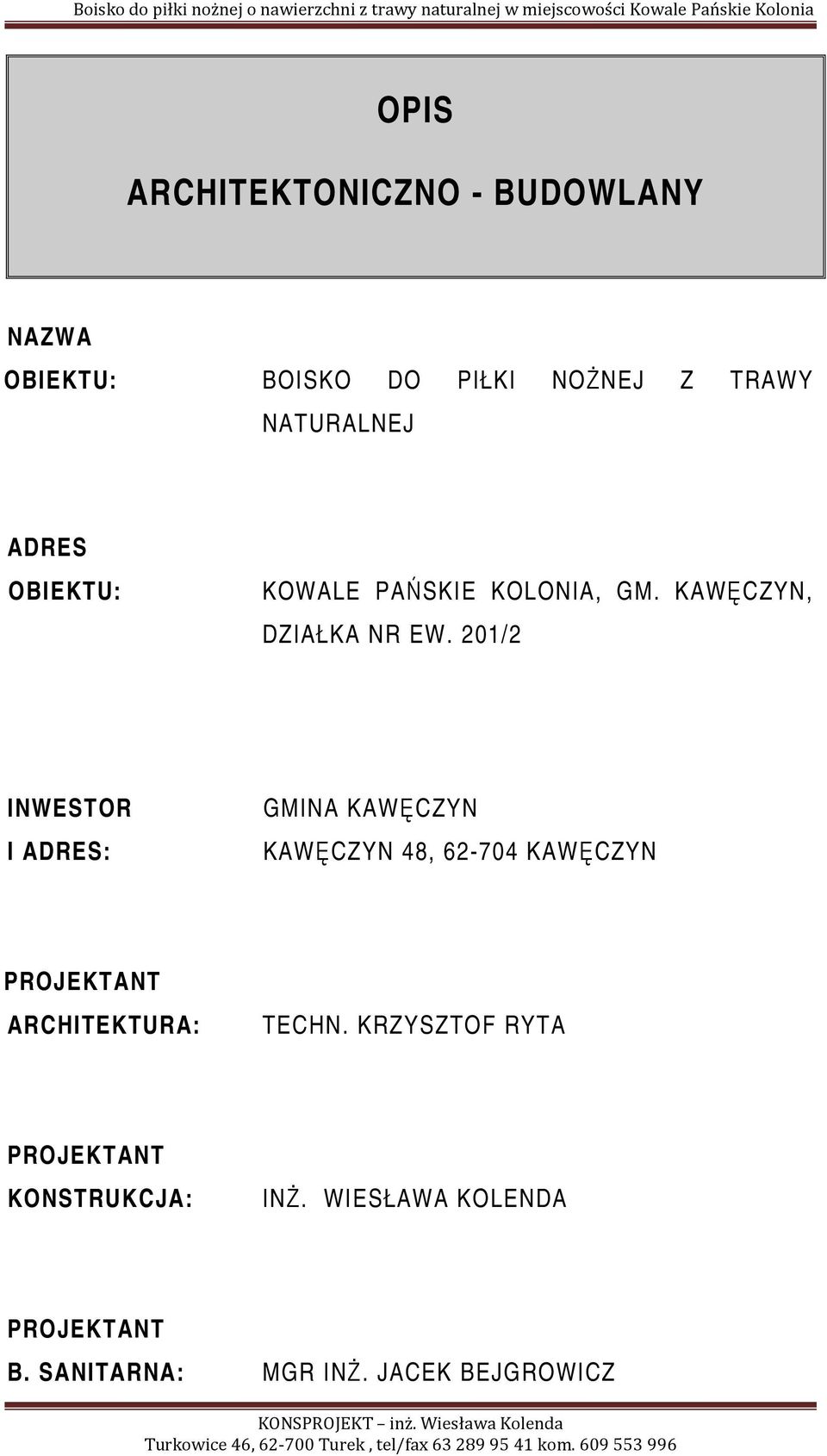 201/2 INWESTOR I ADRES: GMINA KAWĘCZYN KAWĘCZYN 48, 62-704 KAWĘCZYN PROJEKTANT ARCHITEKTURA: